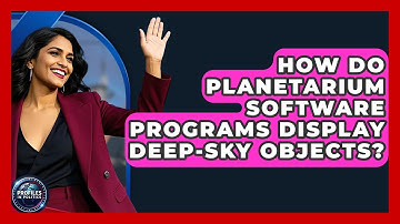 How Do Planetarium Software Programs Display Deep-Sky Objects? - Profiles in Politics