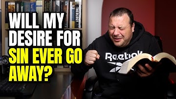 Will My Desire For Sin Ever Go Away? Romans 7:14-25 Explained
