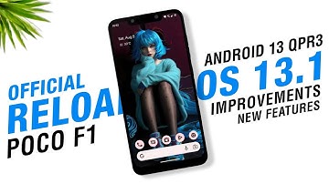 POCO F1 - Reloaded OS 13.1 Official - Android 13 QPR3 - Improvement & New Features