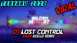 DJ Lost Control Terbaru 2020 - Awan Axello Remix🎧🎧🎧