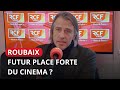 Roubaix future place forte du cinma rgional  frdric lefebvre adjoint au maire de roubaix