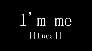 I'm me - [[LUCA]]