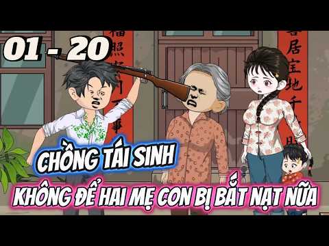 FULL DÀI 01 - 20 | Chồng Tái Sinh, Không Để Hai Mẹ Con Bị Bắt Nạt Nữa | Vi vietsub