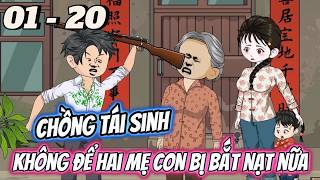 FULL DÀI 01 - 20 | Chồng Tái Sinh, Không Để Hai Mẹ Con Bị Bắt Nạt Nữa | Vi vietsub