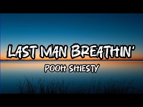 Pooh Shiesty – Last Man Breathin' (Lyrics)