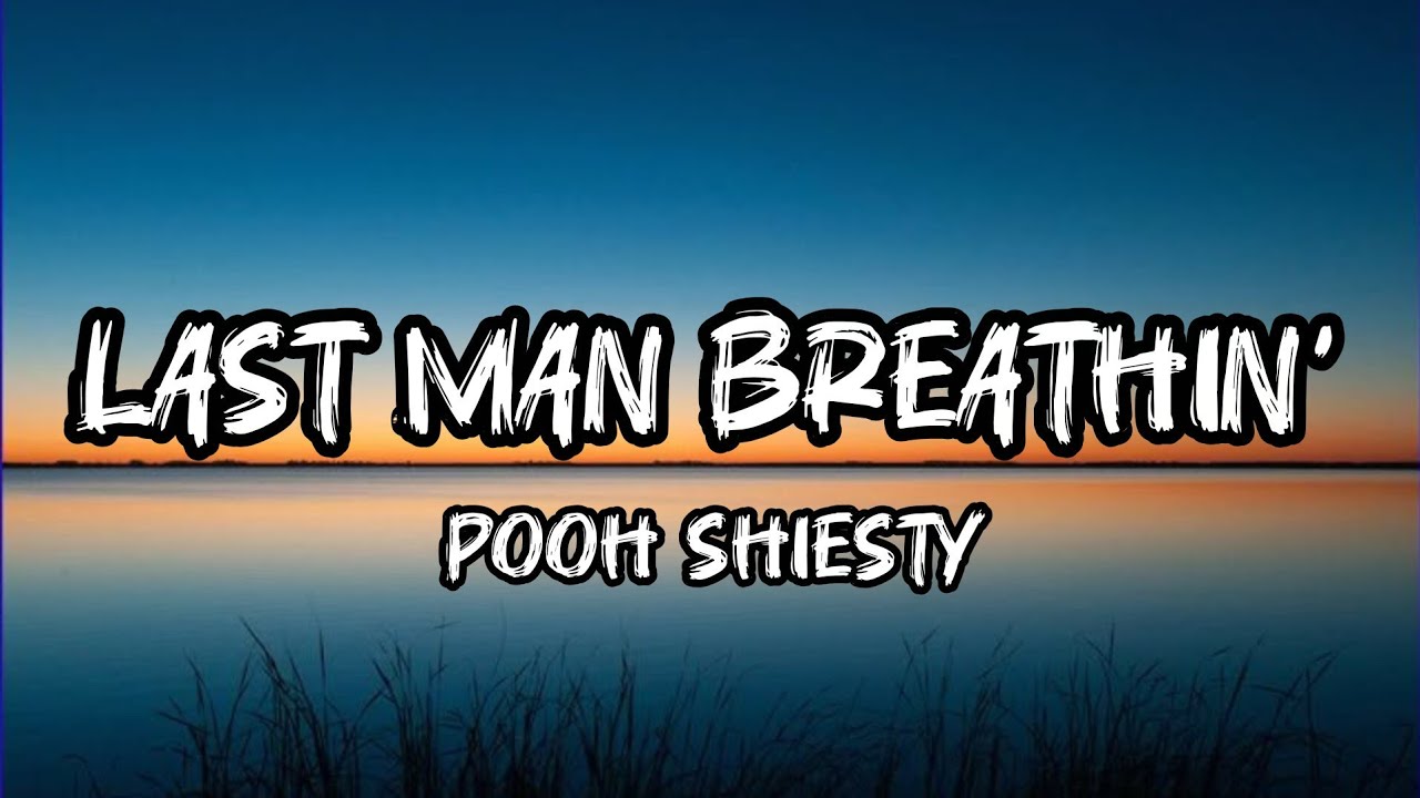 Pooh Shiesty – Last Man Breathin' (Lyrics)