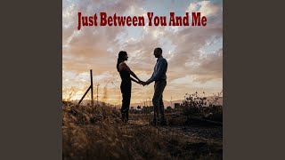Just Between You and Me