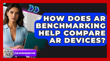 How Does AR Benchmarking Help Compare AR Devices? - The Hardware Hub