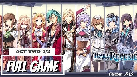 The Legend of Heroes Trails into Reverie Act 2 Part 2 No Commentary