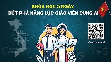 Khóa học 5 NGÀY BỨT PHÁ NĂNG LỰC GIÁO VIÊN CÙNG AI
