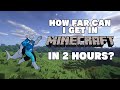 How far can i get in minecraft in 2 hours