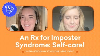 An Rx for Imposter Syndrome: Self-care! (Episode #2)