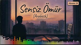 Sensiz Ömür (Arabesk Damar Şarkı)