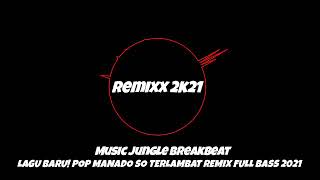 POP MANADO SO TERLAMBAT!!REMIX FULL BASS 2021[DBL]