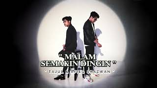 TAJUL & AFIEQ SHAZWAN   MALAM SEMAKIN DINGIN
