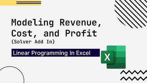 Linear Programming In Excel  : Modeling Revenue, Cost, and Profit