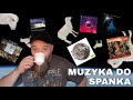 MUZYKA DO SPANKA | 5 (+1) albumów, które  pomogą ci zasnąć