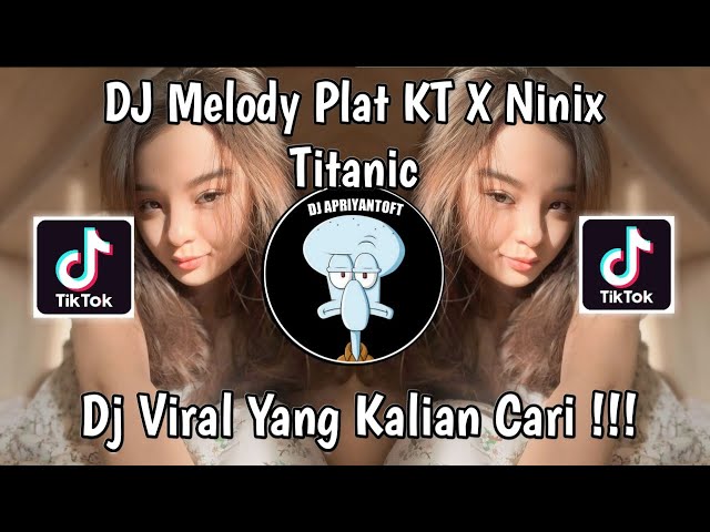 DJ MELODY PLAT KT X NINIX TITANIC VIRAL TIK TOK TERBARU 2024 YANG KALIAN CARI ! class=