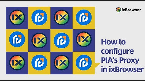 How to add PIA S5 Proxy in ixBrowser