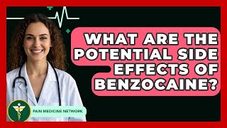 What Are The Potential Side Effects Of Benzocaine? - Pain Medicine Network