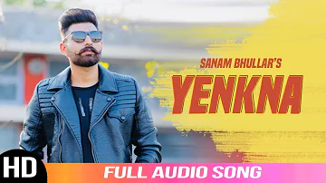 Yenkna | Sanam Bhullar | Mista Baaz | Latest Punjabi Song | Full Audio Song | Musical Crackers