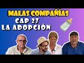 27 MALAS COMPAÑÍAS La Adopción 27 MALAS COMPAÑÍAS La Adopción