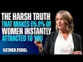 The Harsh Truth That Makes 95.9% of Women Instantly Attracted to You 💘✨ | Esther Perel