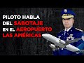 PILOTO HABLA SOBRE SABOTAJE EN AEROPUERTO LAS AMÉRICAS