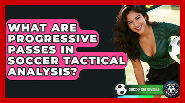 What Are Progressive Passes In Soccer Tactical Analysis? - Soccer Stats Vault