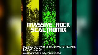 Flo Rida ft. T-Pain vs J Hardway, Tom & Jame - Low 2021 (Massive Rock & Scaltromix Edit)