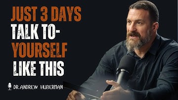 TALK TO YOURSELF LIKE THIS FOR JUST 3 DAYS-||DR.ANDREW HUBERMAN||