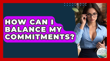 How Can I Balance My Commitments? - The Personal Growth Path