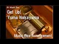 Get Up!/Yuma Nakayama [Music Box]