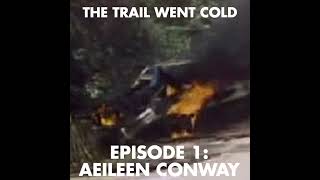 Información The Trail Went Cold - Episode 1 - Aeileen Conway Noticias