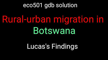 eco501 gdb solution/rural-urban migration in botswana