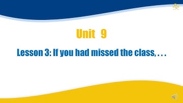 Unit 9 Lesson 3 If you had missed the class...