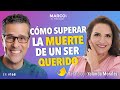 Como superar la pérdida de un ser querido - Yolanda Morales - Marco Antonio Regil