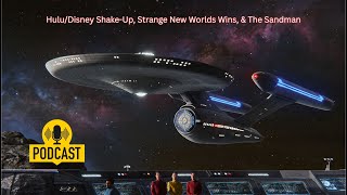 Hulu/Disney Shake-Up, Strange New Worlds Wins, & The Sandman