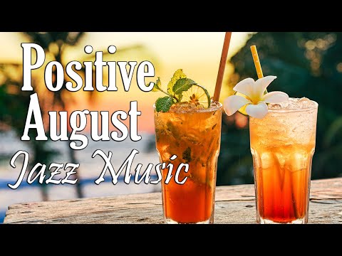 Positive August - Good Mood Summer Jazz and Bossa Nova Music