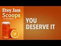 Etsy Jam Scoops - You deserve it