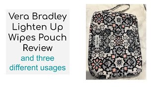 Vera Bradley Lighten Up Wipes Pouch Review and three different usages 