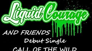 Liquid Courage Call of the Wild