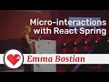 Micro-interactions with React Spring talk, by Emma Bostian