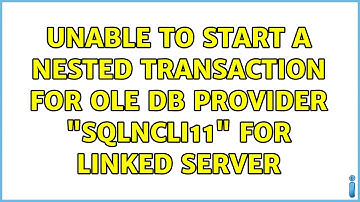 Unable to start a nested transaction for OLE DB provider "SQLNCLI11" for linked server