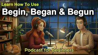 Learn How to Use Begin, Began \u0026 Begun in English | Easy Conversations for Beginners (A2–B1)
