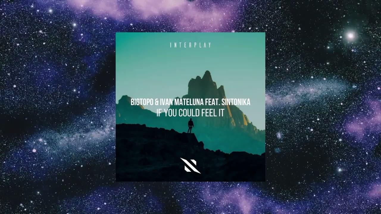 Bigtopo & Ivan Mateluna Feat. Sintonika - If You Could Feel (Extended Mix) [INTERPLAY RECORDS]