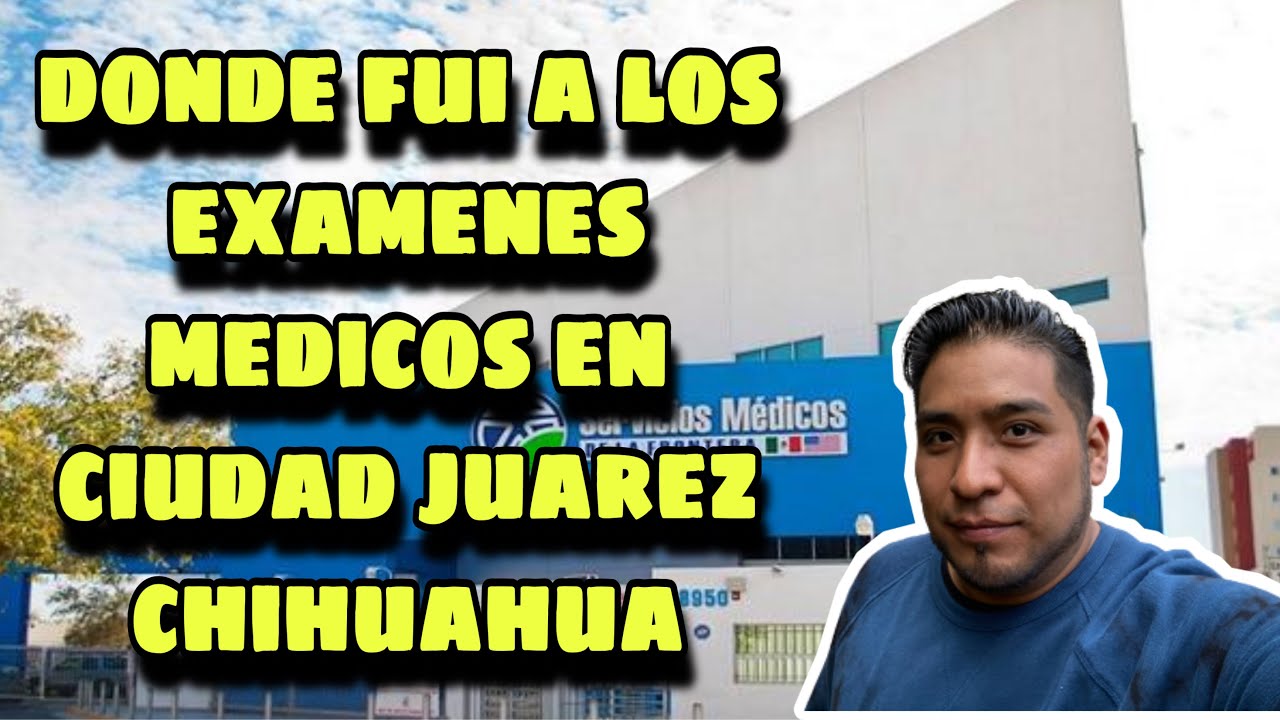 EN ESTA CLINICA ME HICE LOS EXAMENES MEDICOS PARA TU ENTREVISTA CONSULAR EN CIUDAD JUAREZ CHIHUAHUA