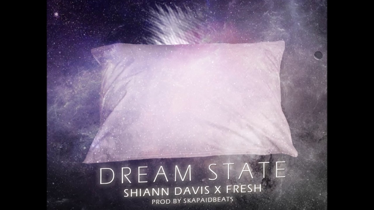 Shiann Davis Dream State Ft Fresh YouTube