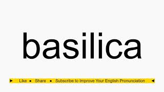 How to pronounce basilica How To Pronounce Basilica Correctly