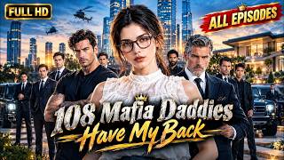 108 Mafia Daddies Have My Back Full Movie | All Episode Drama English Dub